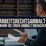 Arbeitsrechtsanwalt: Wann Sie einen Anwalt brauchen